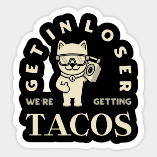 Get in loser we’re getting tacos Sticker